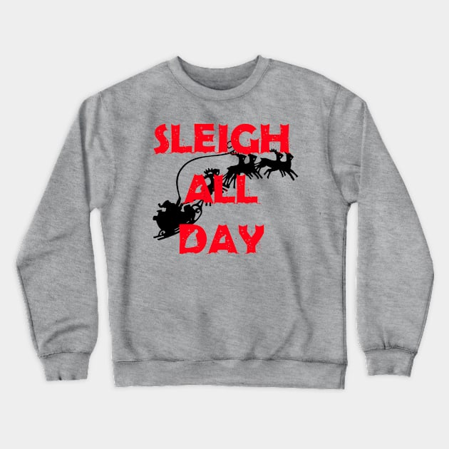 Sleigh All Day Crewneck Sweatshirt by illest